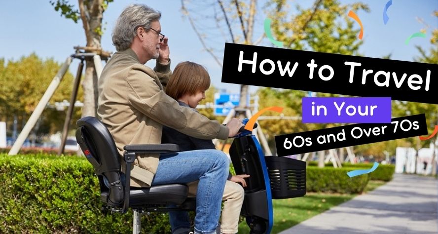 How to Travel in Your 60s and Over 70s